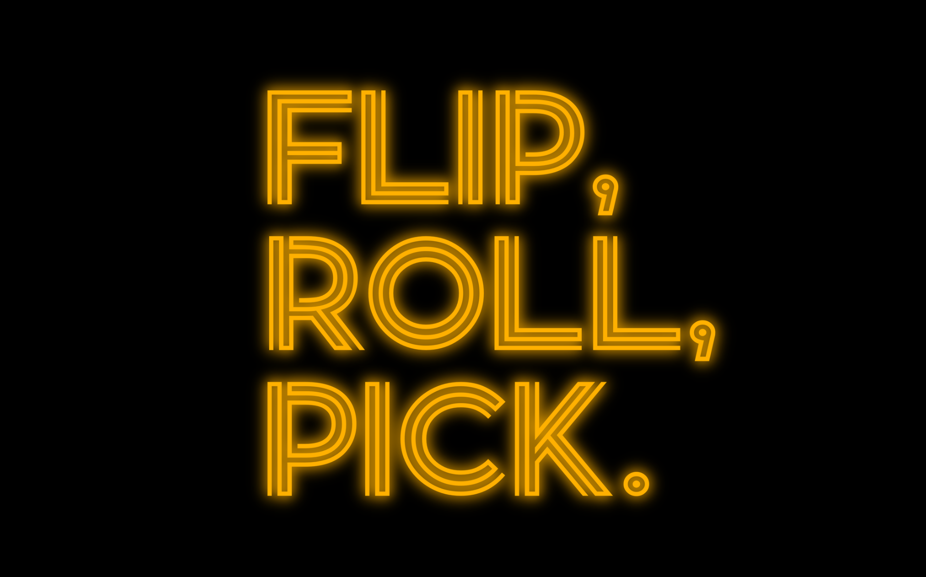 Flip, roll, pick